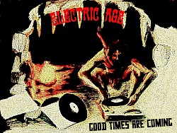 ELECTRIC AGE / Good Times Are Coming